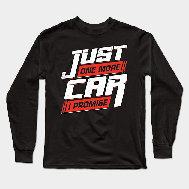 Just One More Car I Promise Racing Car Lover Gift Long Sleeve T-Shirt by Dolde08
